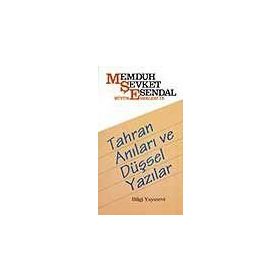TAHRAN ANILARI VE DÜŞSEL YAZILAR - MEMDUH ŞEVKET ESENDAL