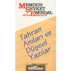 TAHRAN ANILARI VE DÜŞSEL YAZILAR - MEMDUH ŞEVKET ESENDAL
