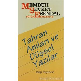 TAHRAN ANILARI VE DÜŞSEL YAZILAR - MEMDUH ŞEVKET ESENDAL