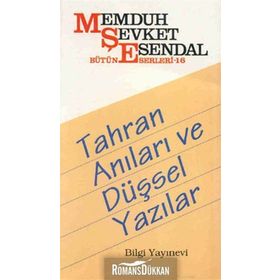 TAHRAN ANILARI VE DÜŞSEL YAZILAR - MEMDUH ŞEVKET ESENDAL