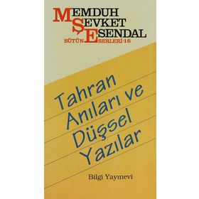 TAHRAN ANILARI VE DÜŞSEL YAZILAR - MEMDUH ŞEVKET ESENDAL