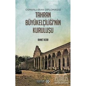 Tahran Büyükelçiliği'nin Kuruluşu - Ahmet Acar