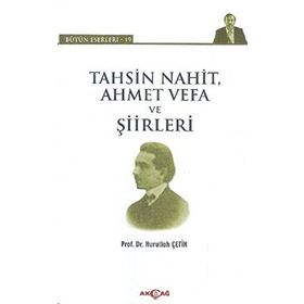 Tahsin Nahit Ahmet Vefa ve Şiirleri - Nurullah Çetin
