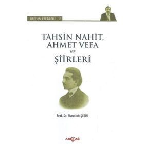 Tahsin Nahit Ahmet Vefa ve Şiirleri - Nurullah Çetin