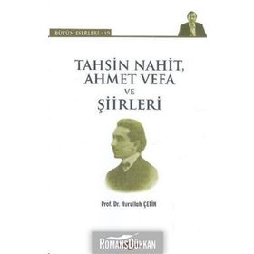 Tahsin Nahit Ahmet Vefa ve Şiirleri - Nurullah Çetin