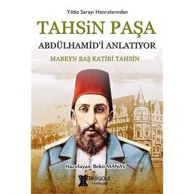 Tahsin Paşa Abdülhamid'i Anlatıyor / Tahsin Paşa