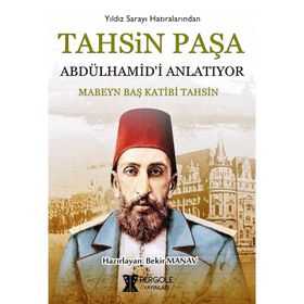 Tahsin Paşa Abdülhamid'i Anlatıyor / Tahsin Paşa