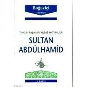 TAHSIN PAŞA'NIN YILDIZ HATIRALARI SULTAN ABDÜLHAMİD - TAHSIN PAŞA