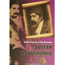 TAHSIN PAŞA'NIN YILDIZ HATIRALARI SULTAN ABDÜLHAMİD - TAHSIN PAŞA