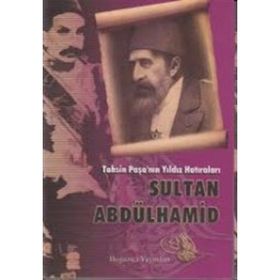 TAHSIN PAŞA'NIN YILDIZ HATIRALARI SULTAN ABDÜLHAMİD - TAHSIN PAŞA