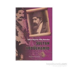 TAHSIN PAŞA'NIN YILDIZ HATIRALARI SULTAN ABDÜLHAMİD - TAHSIN PAŞA
