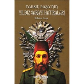 Tahsin Paşa’nın Yıldız Sarayı Hatıraları - Tahsin Paşa
