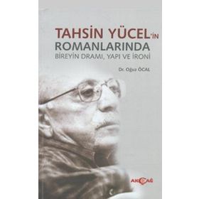 TAHSIN YÜCEL'IN ROMANLARINDA BIREYIN DRAMI, YAPI VE İRONI - OĞUZ ÖCAL
