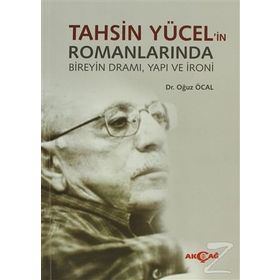 TAHSIN YÜCEL'IN ROMANLARINDA BIREYIN DRAMI, YAPI VE İRONI - OĞUZ ÖCAL