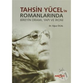 TAHSIN YÜCEL'IN ROMANLARINDA BIREYIN DRAMI, YAPI VE İRONI - OĞUZ ÖCAL