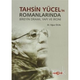 TAHSIN YÜCEL'IN ROMANLARINDA BIREYIN DRAMI, YAPI VE İRONI - OĞUZ ÖCAL