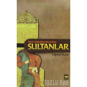 Taht Uğrunda Baş Veren Sultanlar - M. Çağatay Uluçay