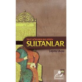Taht Uğrunda Baş Veren Sultanlar - M. Çağatay Uluçay