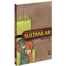 Taht Uğrunda Baş Veren Sultanlar - M. Çağatay Uluçay