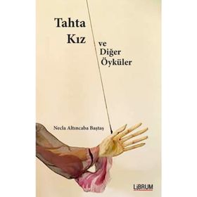 Tahta Kız ve Diğer Öyküler - Necla Altıncaba Baştaş