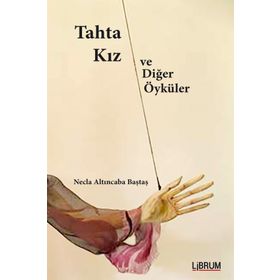 Tahta Kız ve Diğer Öyküler - Necla Altıncaba Baştaş