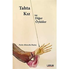 Tahta Kız ve Diğer Öyküler - Necla Altıncaba Baştaş