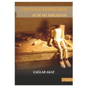 TAHTADAN KEMIKLERIM ACIR MI ARKADAŞ? - GENEL