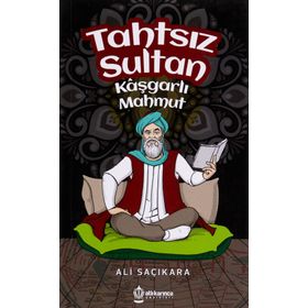 Tahtsız Sultan - Kaşgarlı Mahmut - Ali Saçıkara