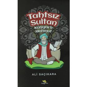 Tahtsız Sultan - Kaşgarlı Mahmut - Ali Saçıkara