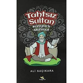 Tahtsız Sultan - Kaşgarlı Mahmut - Ali Saçıkara