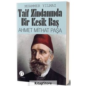 Taif Zindanında Bir Kesik Baş Ahmet Mithat Paşa - Muammer Yılmaz