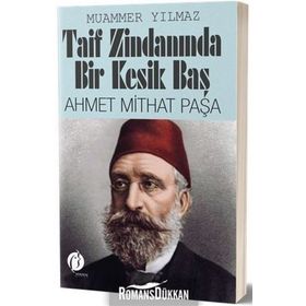 Taif Zindanında Bir Kesik Baş Ahmet Mithat Paşa - Muammer Yılmaz