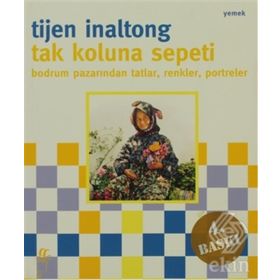 TAK KOLUNA SEPETI BODRUM PAZARINDAN TATLAR, RENKLER, PORTRELER - TIJEN INOLTONG