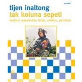 TAK KOLUNA SEPETI BODRUM PAZARINDAN TATLAR, RENKLER, PORTRELER - TIJEN INOLTONG