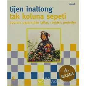 TAK KOLUNA SEPETI BODRUM PAZARINDAN TATLAR, RENKLER, PORTRELER - TIJEN INOLTONG