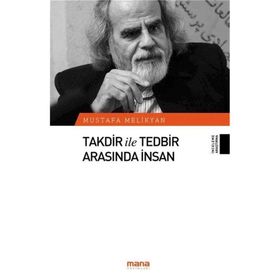 Takdir ile Tedbir Arasında İnsan - Mustafa Melikyan