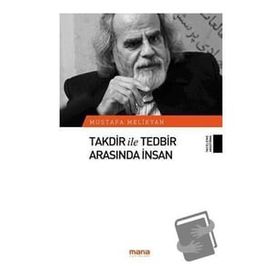 Takdir ile Tedbir Arasında İnsan - Mustafa Melikyan