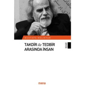 Takdir ile Tedbir Arasında İnsan - Mustafa Melikyan
