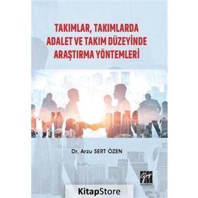 Takımlar, Takımlarda Adalet Ve Takım Düzeyinde Araştırma Yöntemleri - Arzu Sert Özen