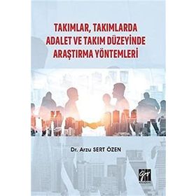 Takımlar, Takımlarda Adalet Ve Takım Düzeyinde Araştırma Yöntemleri - Arzu Sert Özen