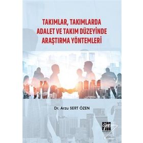 Takımlar, Takımlarda Adalet Ve Takım Düzeyinde Araştırma Yöntemleri - Arzu Sert Özen