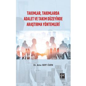 Takımlar, Takımlarda Adalet Ve Takım Düzeyinde Araştırma Yöntemleri - Arzu Sert Özen