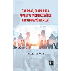 Takımlar, Takımlarda Adalet Ve Takım Düzeyinde Araştırma Yöntemleri - Arzu Sert Özen