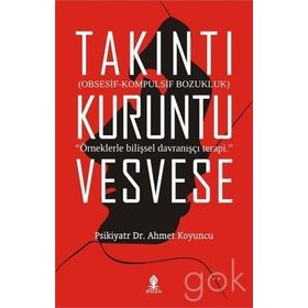 Takıntı Kuruntu Vesvese - uzm psikiyatr ahmet koyuncu