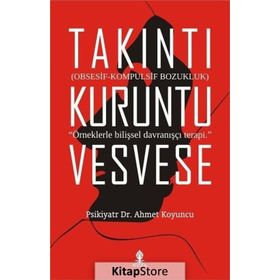Takıntı Kuruntu Vesvese - uzm psikiyatr ahmet koyuncu
