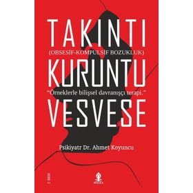 Takıntı Kuruntu Vesvese - uzm psikiyatr ahmet koyuncu