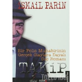Takip Bir Polis Muhabirinin Gerçek Olaylara Dayalı Suç Romanı - İsmail Parin