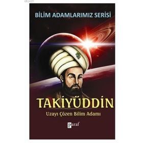 TAKIYÜDDIN UZAYI ÇÖZEN BILIM ADAMI - ALI KUZU