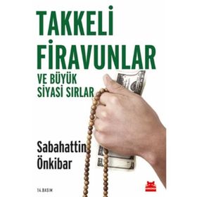 Takkeli Firavunlar ve Büyük Siyasi Sırlar - Sebahattin Önkibar