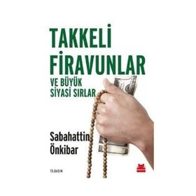Takkeli Firavunlar ve Büyük Siyasi Sırlar - Sebahattin Önkibar